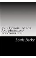 John Corwell, Sailor And Miner; and, Poisonous Fish