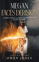 Megan Faces Derision: A Spirit Guide, a Ghost Tiger, and One Scary Mother!(Volume 8 Megan Series)