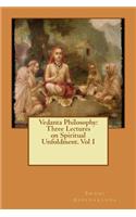 Vedanta Philosophy: Three Lectures on Spiritual Unfoldment. Vol I