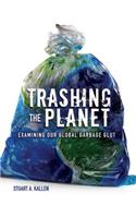 Trashing the Planet: Examining Our Global Garbage Glut