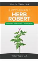 The Herb Robert Supplement: Alternative Medicine for a Healthy Body