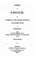 Elements of Logick, Or, A Summary of the General Principles and Different Modes of Reasoning