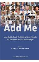 Add Me: Your Guide Book To Making New Friends via Facebook and its Advantages
