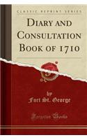 Diary and Consultation Book of 1710 (Classic Reprint)
