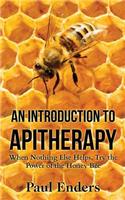 An Introduction to Apitherapy: When Nothing Else Helps, Try the Power of the Honey Bee(English)