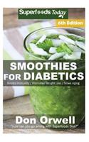 Smoothies for Diabetics: Over 110 Quick & Easy Gluten Free Low Cholesterol Whole Foods Blender Recipes full of Antioxidants & Phytochemicals(100 Natural Weight Loss Transformation)