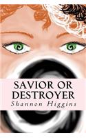 Savior or Destroyer