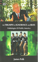 The Triumph Of Ignorance And Bliss – Pathologies of Public America