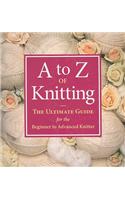 A to Z of Knitting: The Ultimate Guide for the Beginner to Advanced Knitter