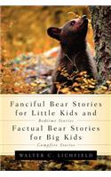 Fanciful Bear Stories for Little Kids and Factual Bear Stories For Big Kids