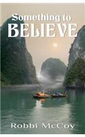 Something to Believe