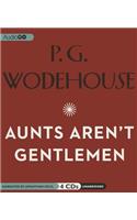 Aunts Aren't Gentlemen: A Jeeves and Wooster Comedy