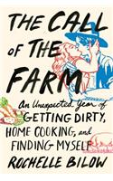 Call of the Farm: An Unexpected Year of Getting Dirty, Home Cooking, and Finding Myself