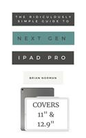 Ridiculously Simple Guide to the Next Generation iPad Pro: A Practical Guide to Getting Started with the New 11" and 12.3" iPad Pro