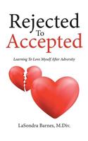 Rejected To Accepted: Learning To Love Myself After Adversity