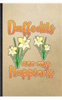 Daffodils Are My Happiness: Lined Notebook For Daffodil Florist Gardener. Funny Ruled Journal For Gardening Plant Lady. Unique Student Teacher Blank Composition/ Planner Great 