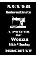 Never Underestimate A Power Of Woman With A Sewing Machine: Lined Notebook, Journal Gift, Sewer Notebook, Sewing Journal, Soft Cover, Gift for Quilters Seamstress, Quilter Planner, Quilting Journal, Funny Kni