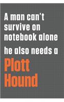 A man can't survive on notebook alone he also needs a Plott Hound