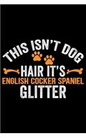 This Isn't Dog Hair It's English Cocker Spaniel Glitter
