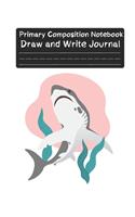 Primary Composition Notebook shark: Pretty Shark Primary Composition Notebook; notebook with drawing space, Exercise book, Grade Level K-2 Draw and Write
