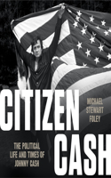 Citizen Cash Lib/E: The Political Life and Times of Johnny Cash