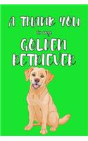 A Thank You To My Golden Retriver: Perfect Gratitude Journal For All Dog Owner To Cultivate Happiness