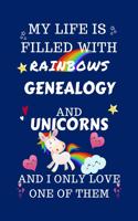 My Life Is Filled With Rainbows Genealogy And Unicorns And I Only Love One Of Them