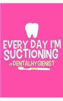 Everyday I'm Suctioning #Dental Hygienist: Blank Lined Notebook Journal: Gifts For Dentist Dental Hygienist Perfect Teeth Him Her 6x9 - 110 Blank Pages - Plain White Paper - Soft Cover Book