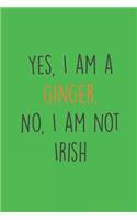 Yes, I am a Ginger. No, I am not Irish