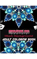 Black Background Mandalas Adult Coloring Book: Coloring Book for Adults: + 50 Mandala Adult Coloring Book 100 Black & White Mandala Page: Relaxation, Focusing, Meditation and Stress Relief