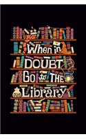When in Doubt go to the Library