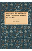 You Are Braver Than You Believe and Stronger Than You Seem and Smarter Than You Think