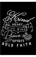 Kind heart wise mind Brave spirit bold faith