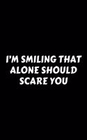 I'm Smiling That Alone Should Scare You