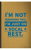 I'm Not Ignoring You I'm Just on Vocal Rest