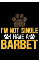 I'm Not Single I Have a Barbet: Cool Barbet Dog Journal Notebook - Barbet Puppy Lover Gifts - Funny Barbet Dog Notebook - Barbet Owner Gifts - Barbet Dad & Mom Gifts. 6 x 9 in 120 