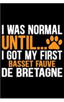 I Was Normal Until I Got My First Basset Fauve de Bretagne: Cool Basset Fauve de Bretagne Dog Journal Notebook - Funny Basset Fauve de Bretagne - Basset Fauve de Bretagne Owner Gifts. 6 x 9 in 120 pages