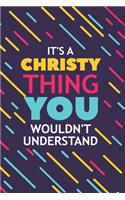 It's a Christy Thing You Wouldn't Understand: Lined Notebook / Journal Gift, 120 Pages, 6x9, Soft Cover, Glossy Finish