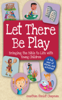 Let There Be Play: Bringing the Bible to Life with Young Children