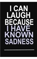 I Can Laugh Because I have Known Sadness