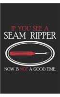 If You See A Seam Ripper Now Is NOT A Good Time