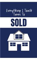 Everything I Touch Turns To Sold: Real Estate Journal - Lined Notebook For Real Estate Agents - Real Estate Gifts For Men
