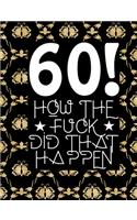 60! How The Fuck Did That Happen