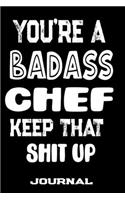 You're A Badass Chef Keep That Shit Up: Blank Lined Journal To Write in - Funny Gifts For Chef