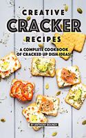 Creative Cracker Recipes: A Complete Cookbook of Cracked Up Dish Ideas!