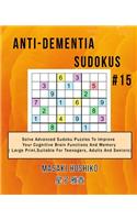 Anti-dementia Sudokus #15: Solve Advanced Sudoku Puzzles To Improve Your Cognitive Brain Functions And Memory ( Large Print&#65292;Suitable For Teenagers, Adults And Seniors)