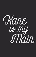 Kane Is My Main: Blank Lined Journal - great for Notes, To Do List, Tracking (6 x 9 120 pages)