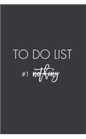 To Do List #1 Nothing
