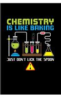 Chemistry Is Like Baking Just Don't Lick The Spoon