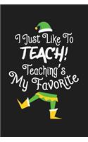 I Just Like To Teach Teaching Is My Favorite: Teacher Elf Gifts - Lined Paperback Notebook Journal With Planner To Write In